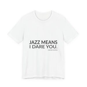'Jazz means I dare you.'