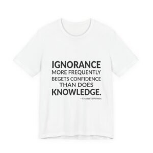'Ignorance more frequently begets confidence than does knowledge.'