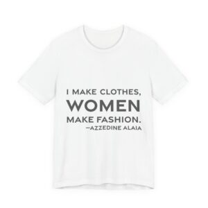 'I make clothes, women make fashion.'