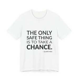 'The only safe thing is to take a chance.'