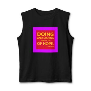 'Doing and making are acts of hope.'