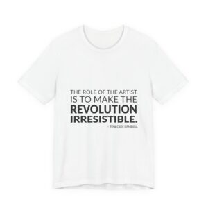 'The role of the artist is to make the revolution irresistible.'