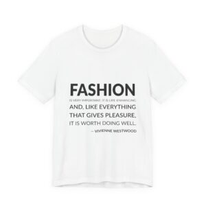'Fashion is very important. It is life-enhancing and, like everything that gives pleasure, it is worth doing well.'