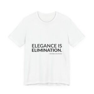 'Elegance is elimination.'