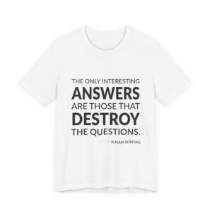 'The only interesting answers are those that destroy the questions.'
