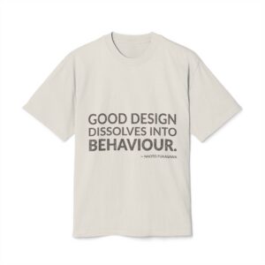 'Good design dissolves into behaviour.'