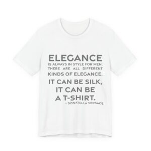 'Elegance is always in style for men. There are all different kinds of elegance. It can be silk, it can be a t-shirt.'