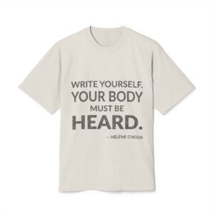 'Write yourself. Your body must be heard.'