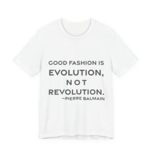 'Good fashion is evolution, not revolution.'