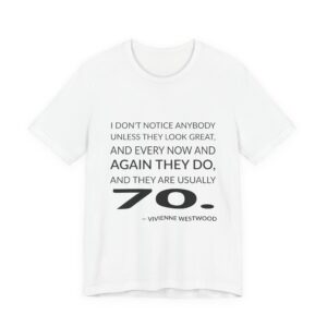 'I don't notice anybody unless they look great, and every now and again they do, and they are usually 70.'
