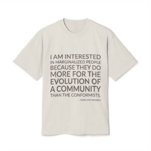 'I am interested in marginalized people because they do more for the evolution of a community than the conformists.'
