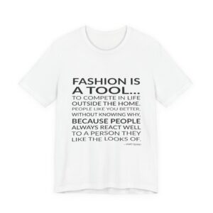 'Fashion is a tool... to compete in life outside the home. People like you better, without knowing why, because people always react well to a person they like the looks of.'