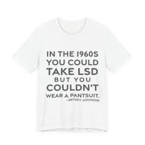 'In the 1960s you could take LSD but you couldn't wear a pantsuit.'