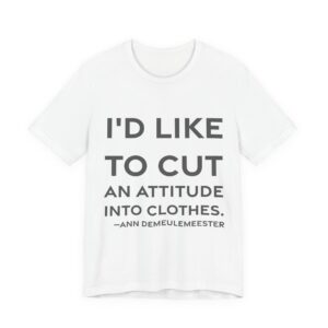 'I'd like to cut an attitude into clothes.'