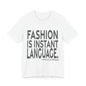 'Fashion is instant language.'
