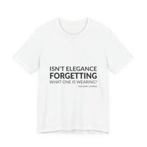 'Isn't elegance forgetting what one is wearing?'