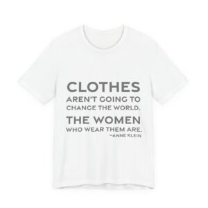 'Clothes aren't going to change the world. The women who wear them are.'