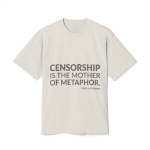 'Censorship is the mother of metaphor.'