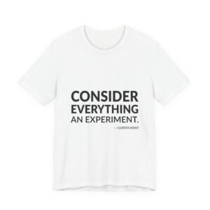 'Consider everything an experiment.'