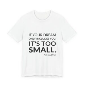 'If your dream only includes you, it's too small.'