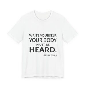 'Write yourself. Your body must be heard.'