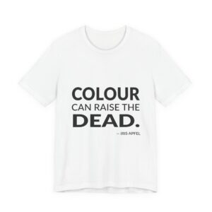 'Colour can raise the dead.'