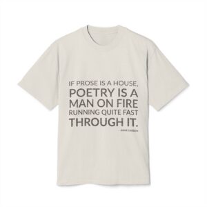 'If prose is a house, poetry is a man on fire running quite fast through it.'