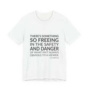 'There's something so freeing in the safety and danger of what isn't always obvious to a viewer.'