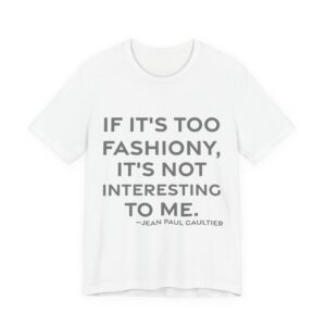 'If it's too fashiony, it's not interesting to me.'