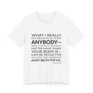 'What I really do believe is that anybody—and it really doesn't matter what shape your body is—can be seductive and sexy and gorgeous and beautiful.'
