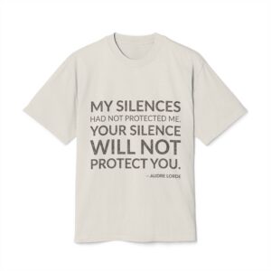 'My silences had not protected me. Your silence will not protect you.'