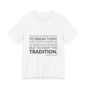 'You've got to know the rules to break them. That's what I'm here for, to demolish the rules but to keep the tradition.'