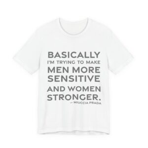 'Basically I'm trying to make men more sensitive and women stronger.'