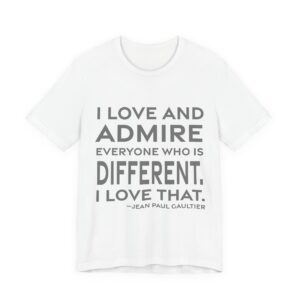 'I love and admire everyone who is different. I love that.'