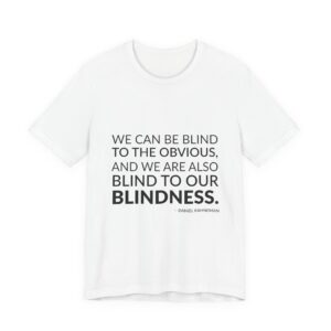 'We can be blind to the obvious, and we are also blind to our blindness.'