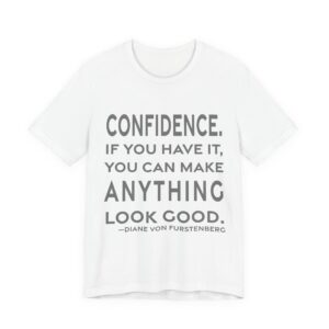 'Confidence. If you have it, you can make anything look good.'