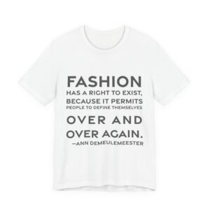 'Fashion has a right to exist, because it permits people to define themselves over and over again.'