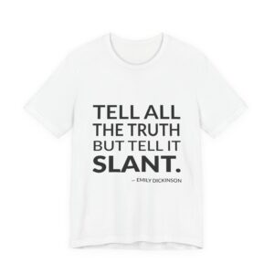 'Tell all the truth but tell it slant.'