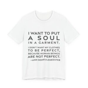 'I want to put a soul in a garment. I don't want my clothes to be perfect, because human beings are not perfect.'
