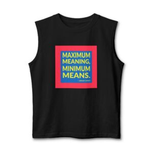 'Maximum meaning, minimum means.'
