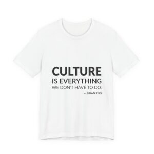 'Culture is everything we don't have to do.'