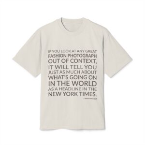 'If you look at any great fashion photograph out of context, it will tell you just as much about what's going on in the world as a headline in the New York Times.'