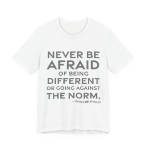 'Never be afraid of being different or going against the norm.'
