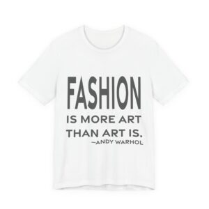'Fashion is more art than art is.'