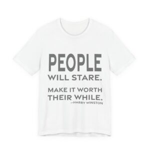 'People will stare. Make it worth their while.'