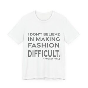 'I don't believe in making fashion difficult.'