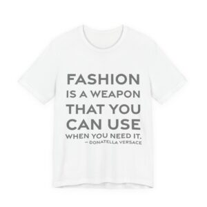 'Fashion is a weapon that you can use when you need it.'