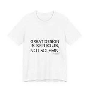 'Great design is serious, not solemn.'