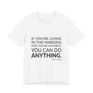 'If you're living in the margins and you're invisible, you can do anything.'