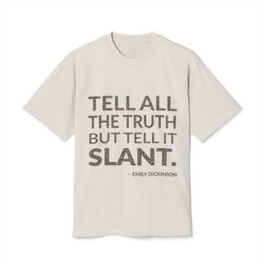 'Tell all the truth but tell it slant.'